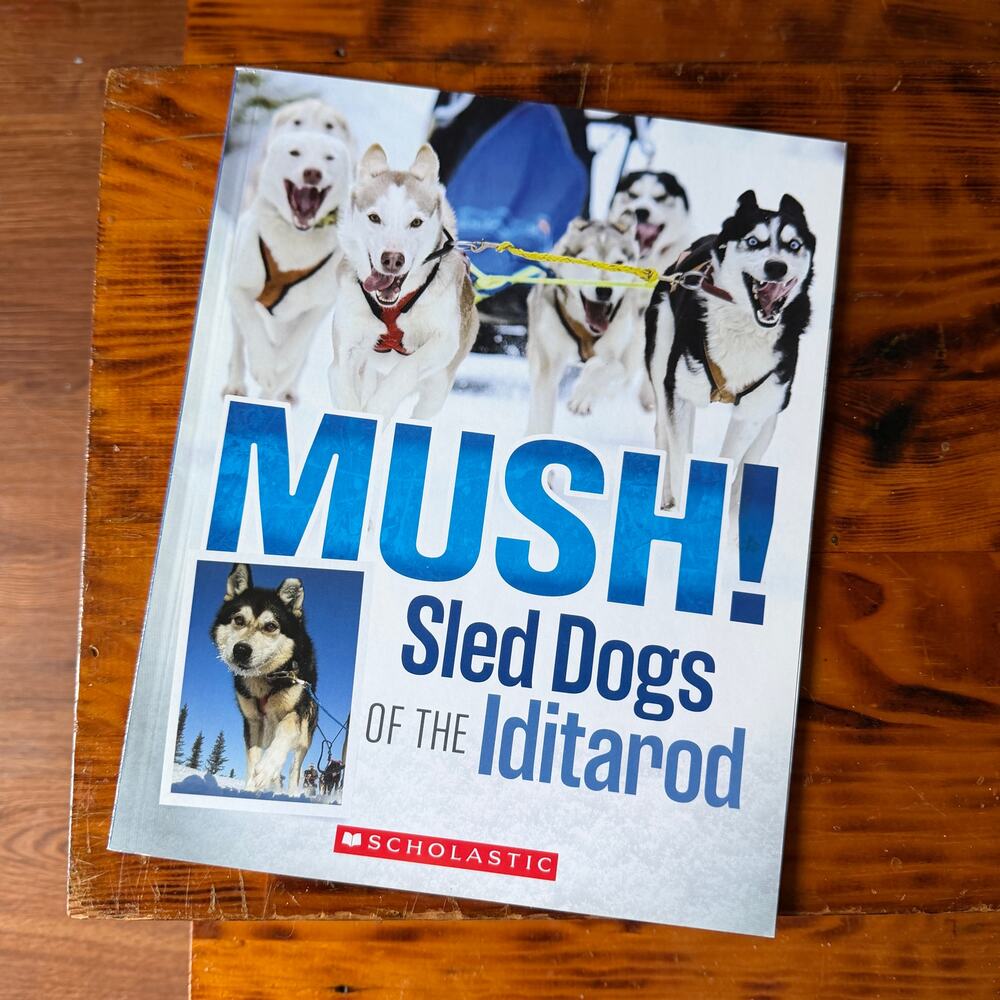 Scholastic Mush! Sled Dogs Of The Iditarod Alaska Paperback Book